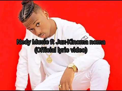 Nedy Music ft Jux-Kinoma noma(Official lyric video)