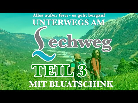Unterwegs am Lechweg mit Bluatschink - Teil 3 (von 3)