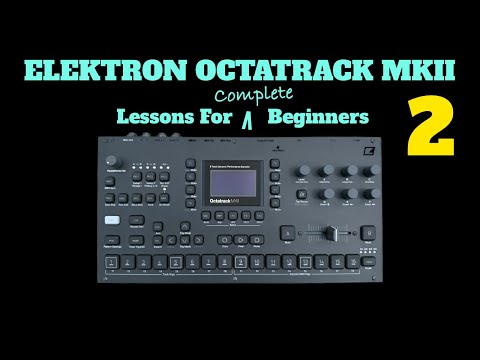 Elektron Octatrack Mk.II - Lessons For Complete Beginners - Video 2