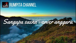 Download lagu Lirik lagu SANGAPA SAENA (Cover-Anggara) ciptaan zulkifli atjo mp3