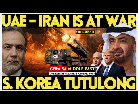 UAE IS AT WAR WITH IRAN | SOUTH KOREA TUTULONG MAGPAPADALA NG 30 MISSILE INTERCEPTOR SA UAE