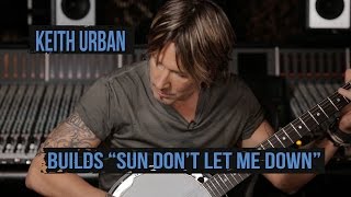 Watch Keith Urban Build "Sun Don't Let Me Down"
