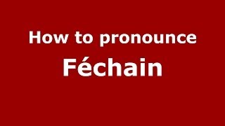 How to pronounce Féchain