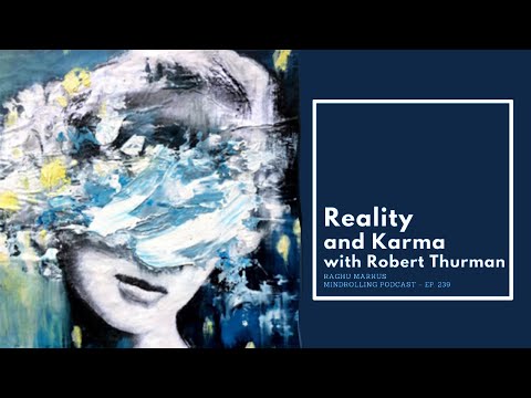 Mindrolling – Raghu Markus – Ep. 239 – Reality and Karma with Robert Thurman