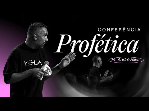 CONFERÊNCIA PROFÉTICA : PR. ANDRÉ SILVA