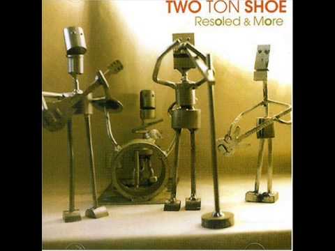 Two Ton Shoe - One Glass Eye