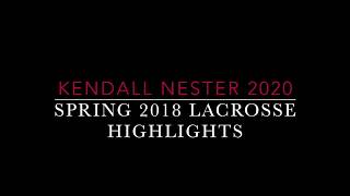 Kendall Nester 2020 Lacrosse Highlight Video Spring 2018
