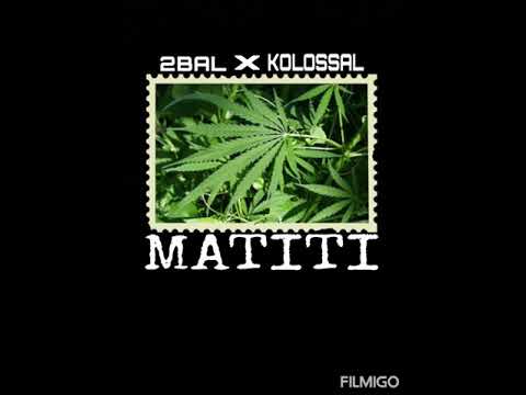 2Bal Ft Kolossal - Matiti