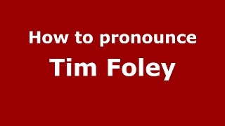 How to pronounce Tim Foley
