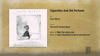 Have Mercy - Cigarettes And Old Perfume
