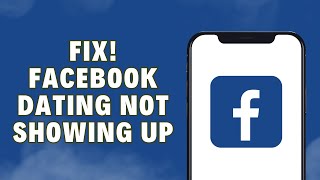 How To Fix Facebook Dating Not Showing Up