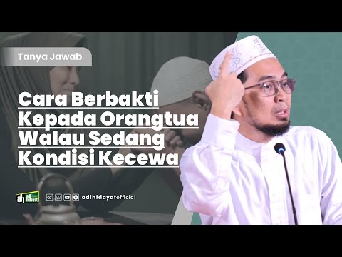 How to Be Devoted to Your Parents Even When You're Disappointed - Ustadz Adi Hidayat
