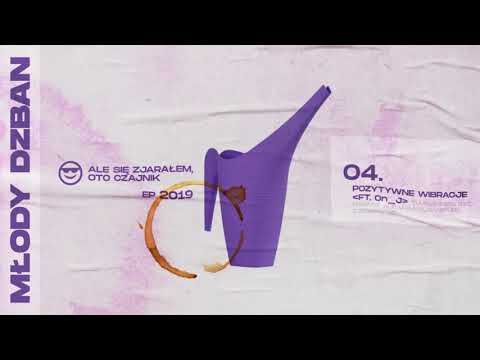 MŁODY DZBAN - POZYTYWNE WIBRACJE FT. ON_J