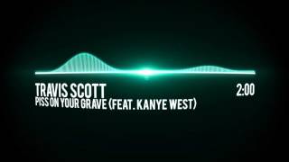 Travis Scott - Piss On Your Grave (Ft. Kanye West)