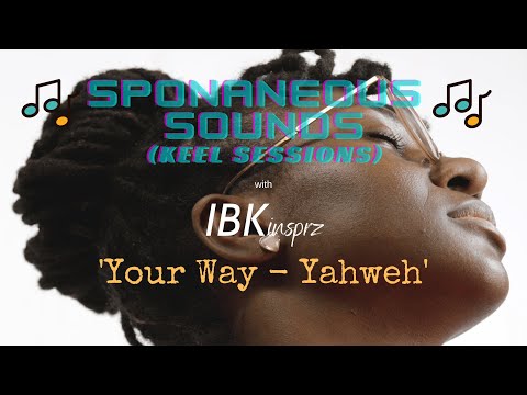 Spontaneous Sounds Keel Session with IBKinsprz - Your Way-Yahweh