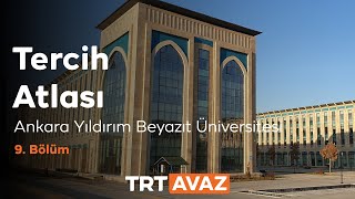 Tercih Atlası 9. Bölüm | Ankara Yıldırım Beyazıt Üniversitesi