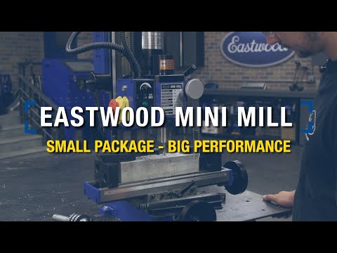 The Perfect Mini Mill for Home Shop: Small Package - Big Performance from Eastwood!