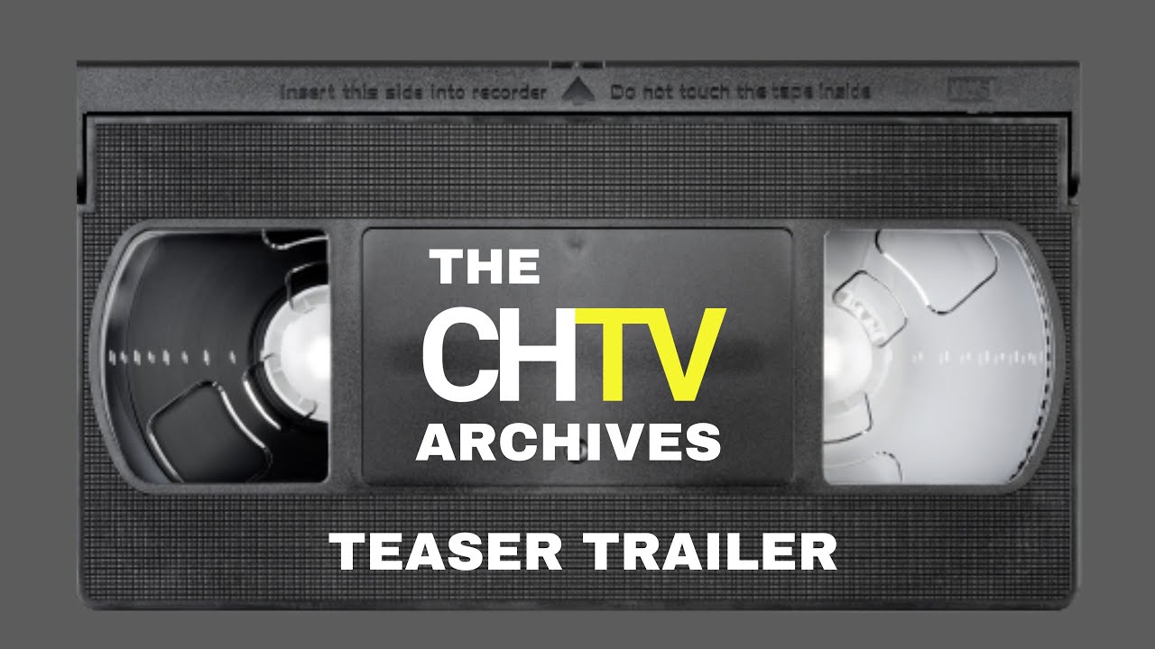 Teaser Trailer | The CHTV Archives