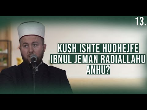 13. Kush ishte Hudhejfe ibnul Jeman رضي الله عنه - Hoxhë Qëndrim Jashari