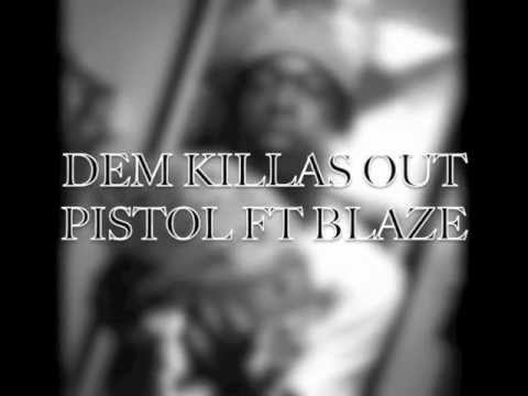 Pistol ft Blaze Dem Killas Out