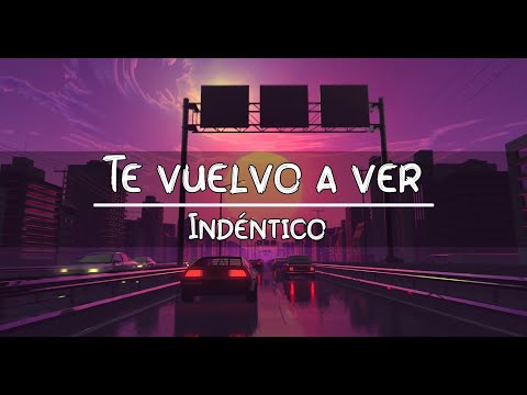 Idéntico - Te vuelvo a ver [Letra]