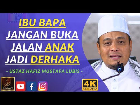 Ustaz Hafiz Mustafa Lubis - IBU BAPA JANGAN BUKA JALAN ANAK JADI DERHAKA