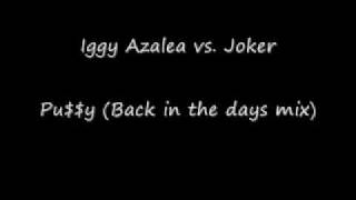 [MASH-UP] Iggy Azalea vs. Joker - Pu$$y (Back in the days mix)