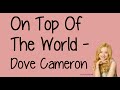 On Top Of The World (With Lyrics) - Dove Cameron ...