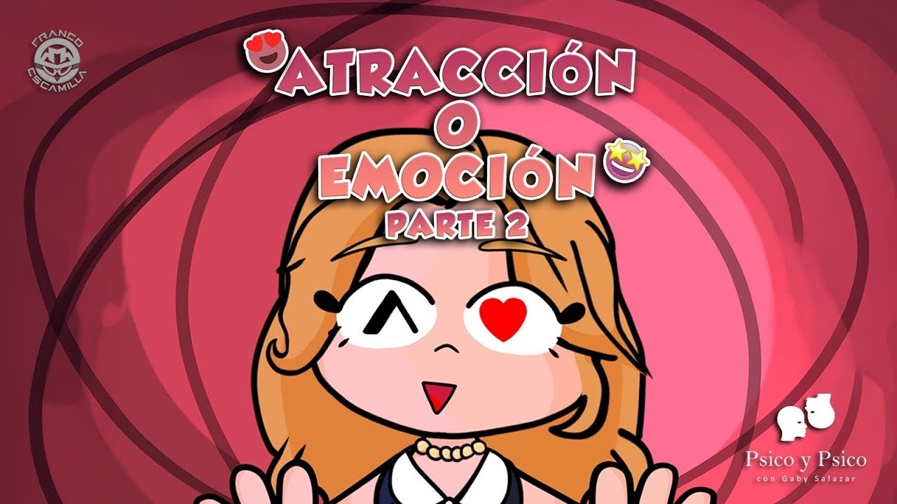 Psico y Psico.- Atracción o emoción Pt.2