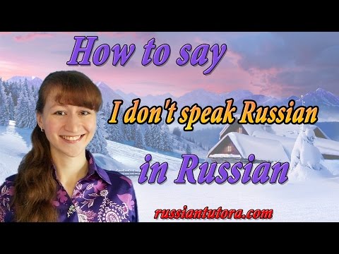 How to say I don't speak Russian in Russian