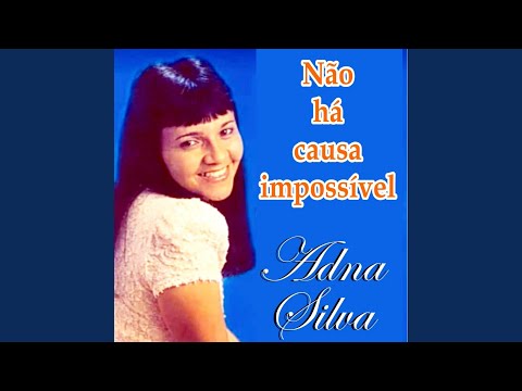 Não Há Causa Impossível - Adna Silva