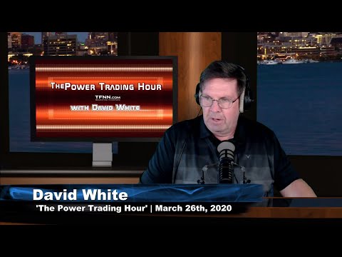 March 26th, The Power Trading Hour with David White on TFNN - 2020