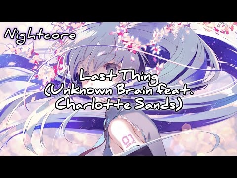 『Nightcore』- Last Thing  [Unknown Brain] (feat. Charlotte Sands)