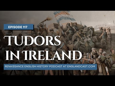 Episode 117: The Tudors in Ireland | Renaissance English History Podcast