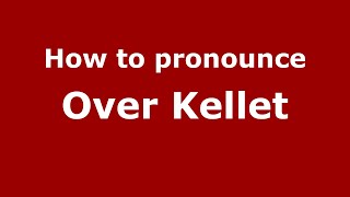 How to pronounce Over Kellet