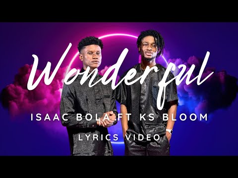 Isaac Bola ft KS Bloom - Wonderful (Lyrics video)