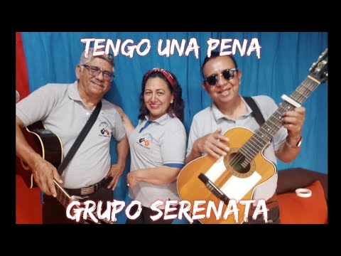 TENGO UNA PENA - GRUPO SERENATA