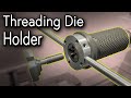 Making a Threading Die Holder (Free Plans)