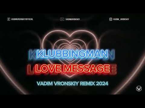 Klubbingman - Love Message 2024 [Vadim Vronskiy Remix]