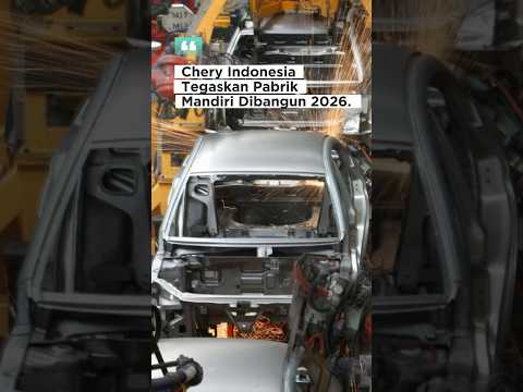 Chery Indonesia pastikan pabrik mandiri siap beroperasi pada 2027.