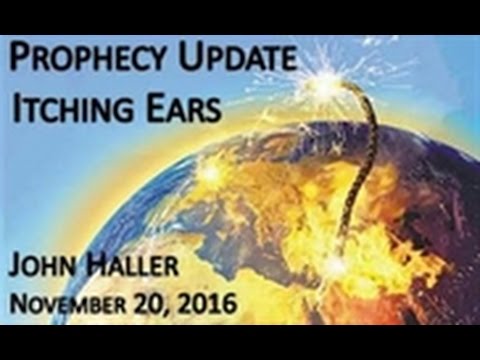 John Haller's Prophecy Update "Itching Ears" November 20 2016 – Andrew R
