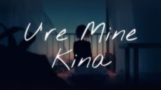Kina - U&#39;re Mine (lyrics)