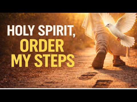 HOLY SPIRIT, ORDER MY STEPS