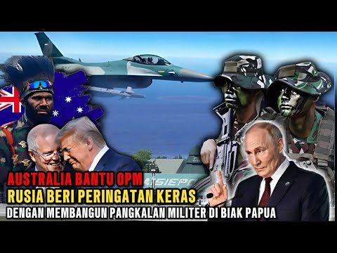 Rusia Bikin Pangkalan Militer di Biak Bikin Amerika & Australia Panik! Papua Bergolak