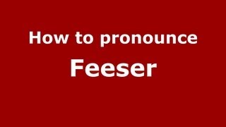 How to pronounce Feeser