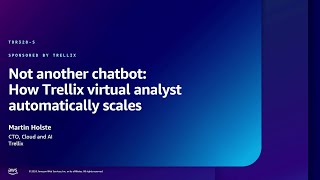 AWS re:Inforce 2024 - Not another chatbot: How Trellix virtual analyst automatically scales TDR328-S
