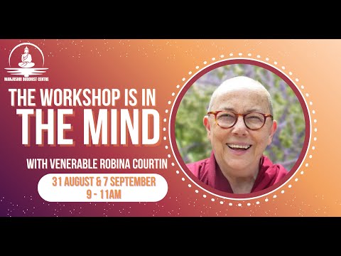 The Workshop Is In The Mind with Venerable Robina Courtin