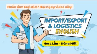 🔥 100+ Thuật Ngữ Tiếng Anh Xuất Nhập Khẩu – Logistics Cơ Bản | Học 1 Lần Nhớ Mãi!