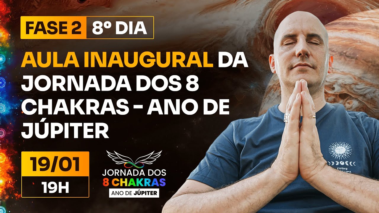 8⁰ DIA - Aula Inaugural | Jornada dos 8 Chakras - ANO DE JÚPITER | JORNADA 8 CHAKRAS (19/01)
