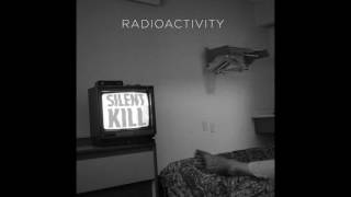 RADIOACTIVITY - SILENT KILL